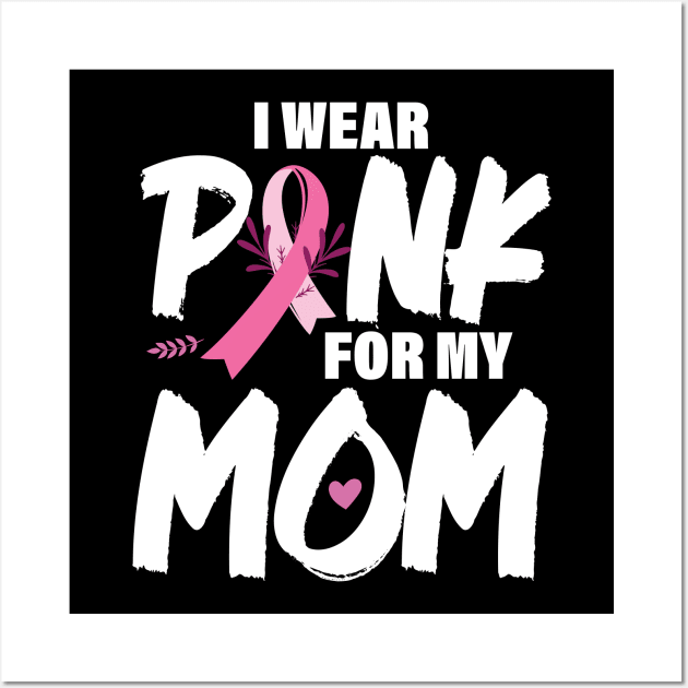 I wear pink for my mom Breast Cancer Awareness, Cancer Pink Ribbon Wall Art by chidadesign